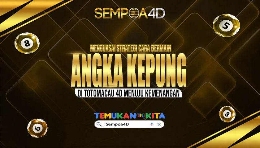 Menguasai Strategi Cara Angka Kepung di TOTOMACAU 4D Menuju Kemenangan