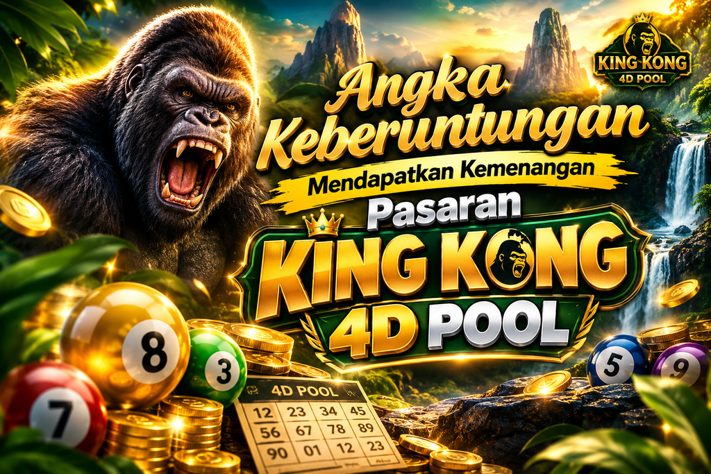 Angka Keberuntungan Mendapatkan Kemenangan Pasaran King Kong 4D Pool